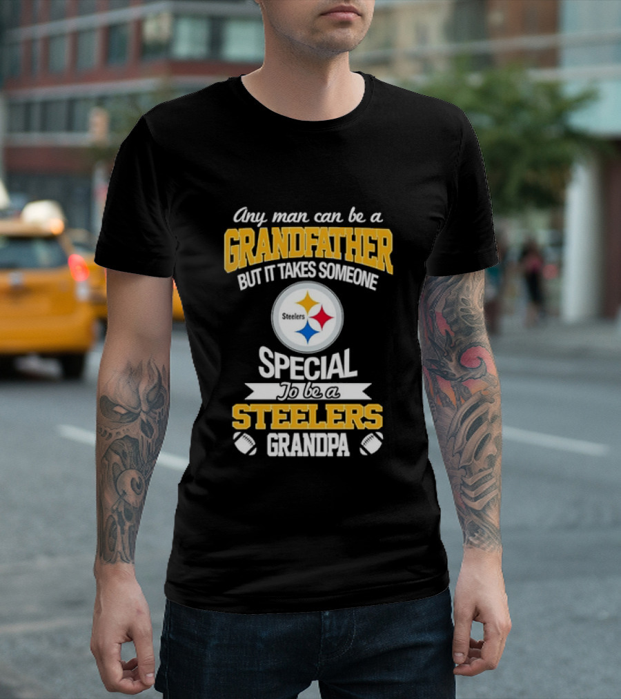 Any Man Can Be A Grandfather But It Takes Someone Special Steelers Grandpa T-Shirt