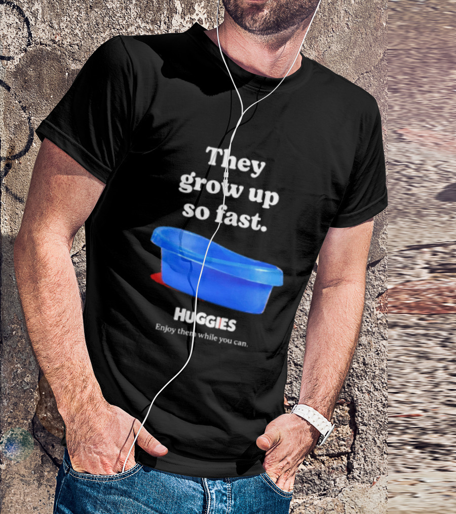 Huggies They Grow Up So Fast Enjoy Them While You Can Blue Tub T-Shirt