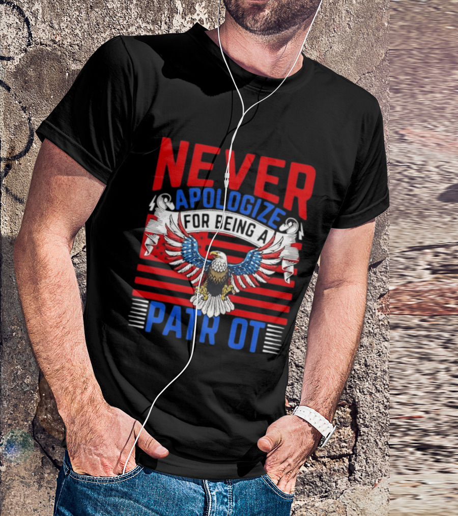 Never Apologize For Being A Patriot Eagle Flag T-Shirt