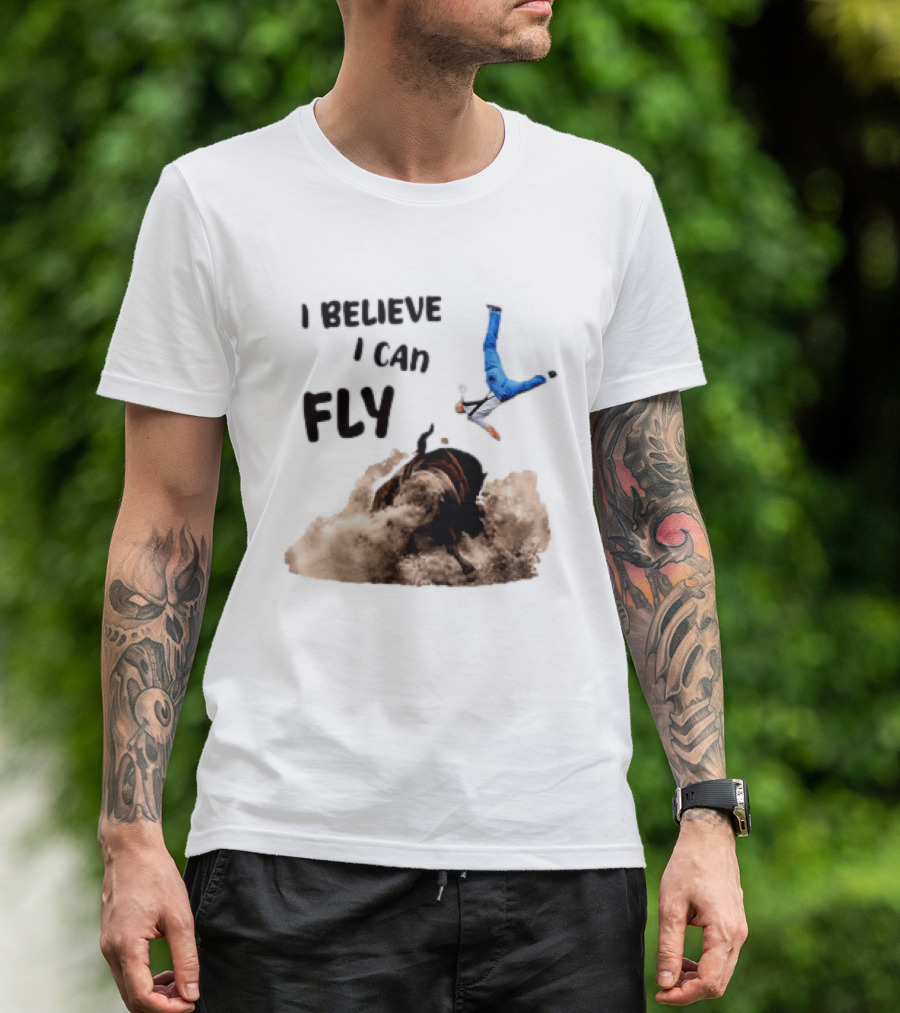 I Believe I Can Fly Bull Riding Rodeo Humor T-Shirt