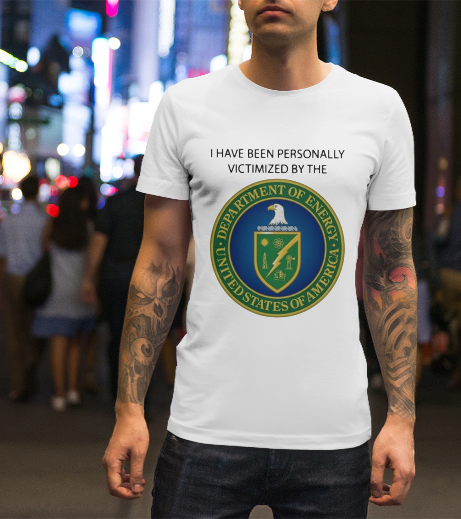 I Have Been Personally Victimized By The Department Of Energy United States Of America Eagle Seal T-Shirt
