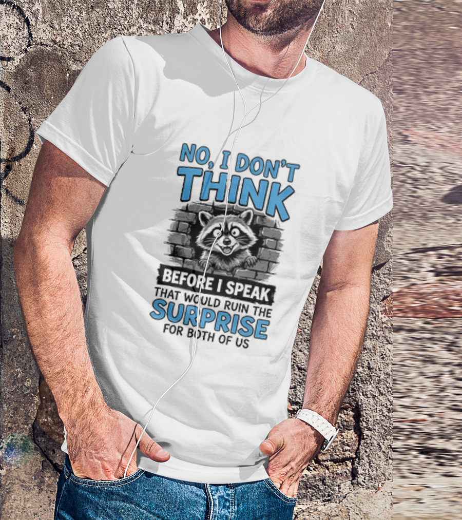 No I Don't Think Before I Speak That Would Ruin The Surprise For Both Of Us Raccoon Brick Wall T-Shirt
