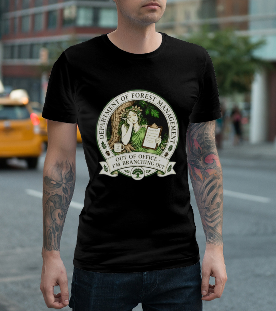 Department Of Forest Management Out Of Office I'm Branching Out Dryad T-Shirt