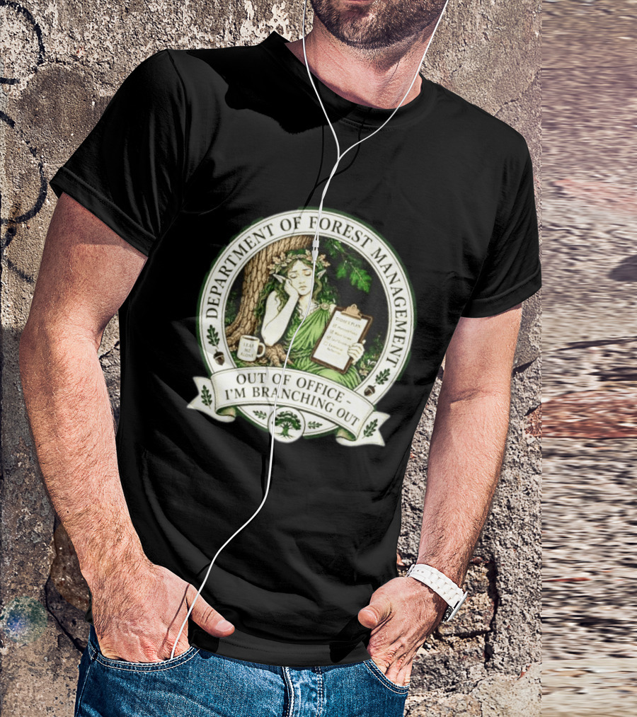 Department Of Forest Management Out Of Office I'm Branching Out Dryad T-Shirt