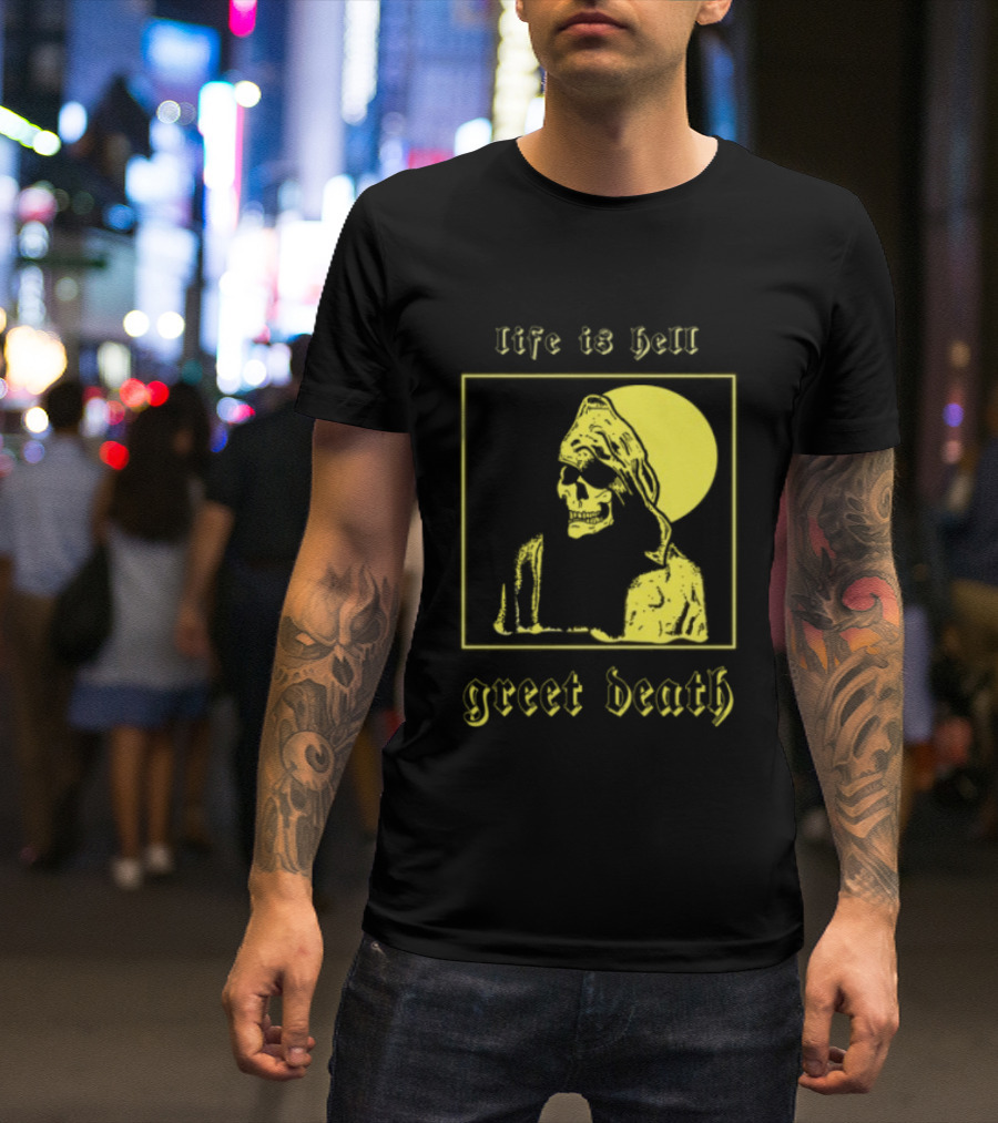 Life Is Hell Greet Death Skull Art Evil Greed Store T-Shirt
