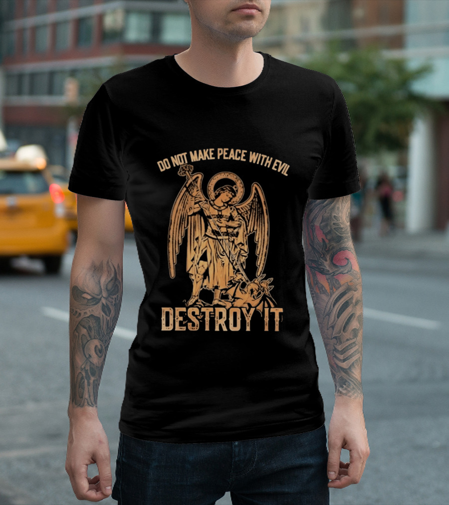 Saint Michael Archangel Do Not Make Peace With Evil Destroy It Christian Warrior Motivation T-Shirt