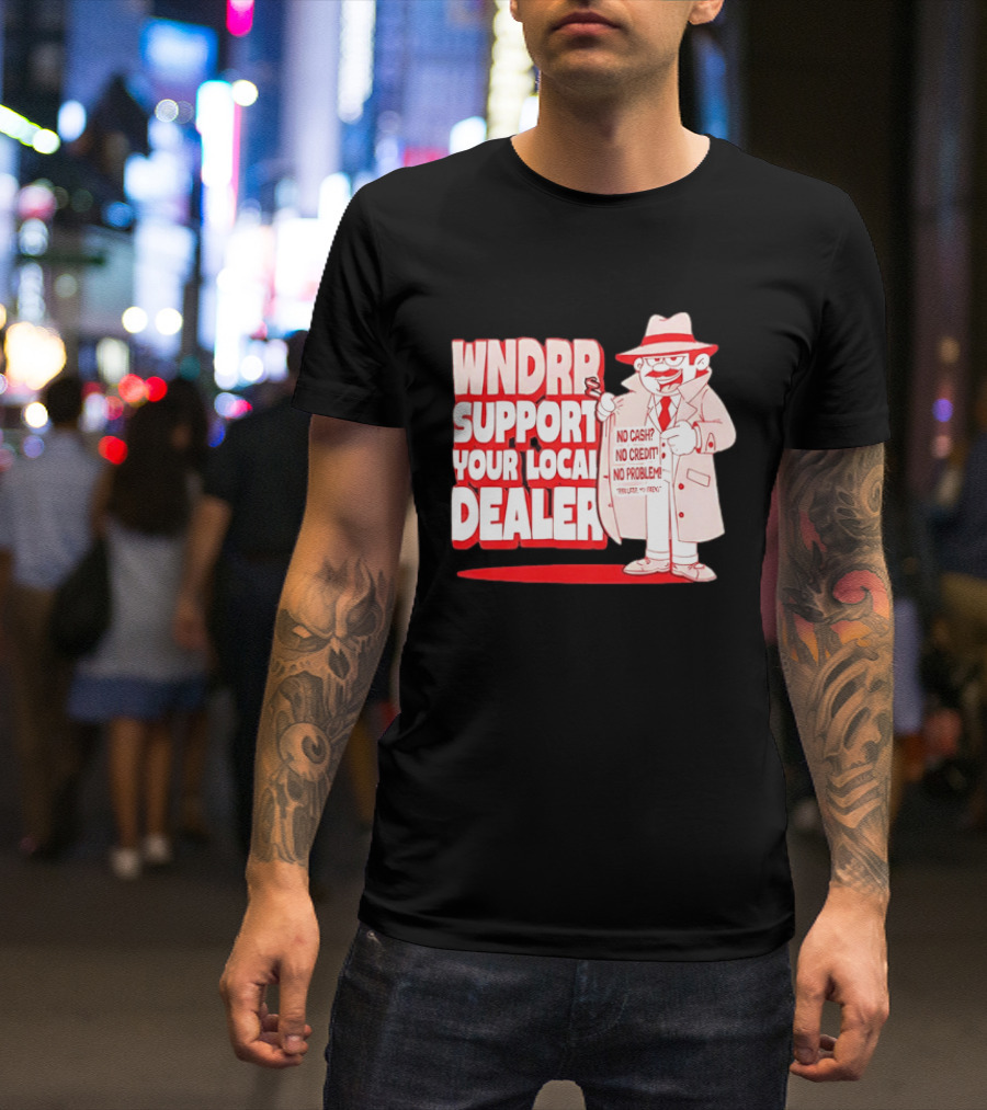 WNDPR Support Your Local Dealer No Cash No Credit No Problem T-Shirt