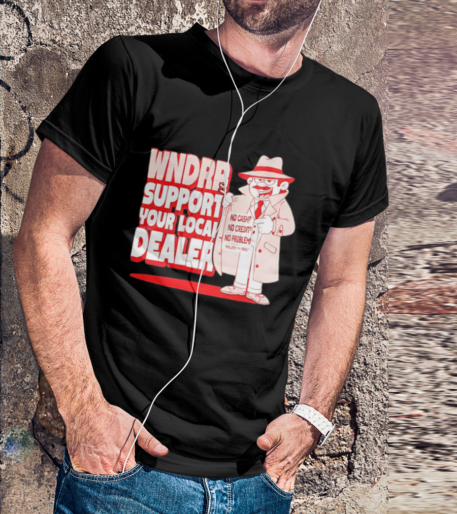 WNDPR Support Your Local Dealer No Cash No Credit No Problem T-Shirt