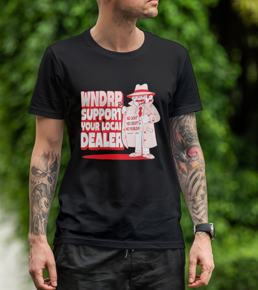 WNDPR Support Your Local Dealer No Cash No Credit No Problem T-Shirt