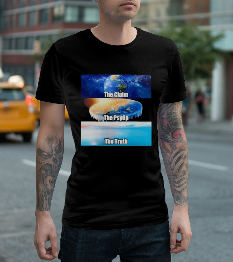 The Claim The Psyop The Truth Flat Earth Meme NASA Lies Terra Realm Firmament T-Shirt