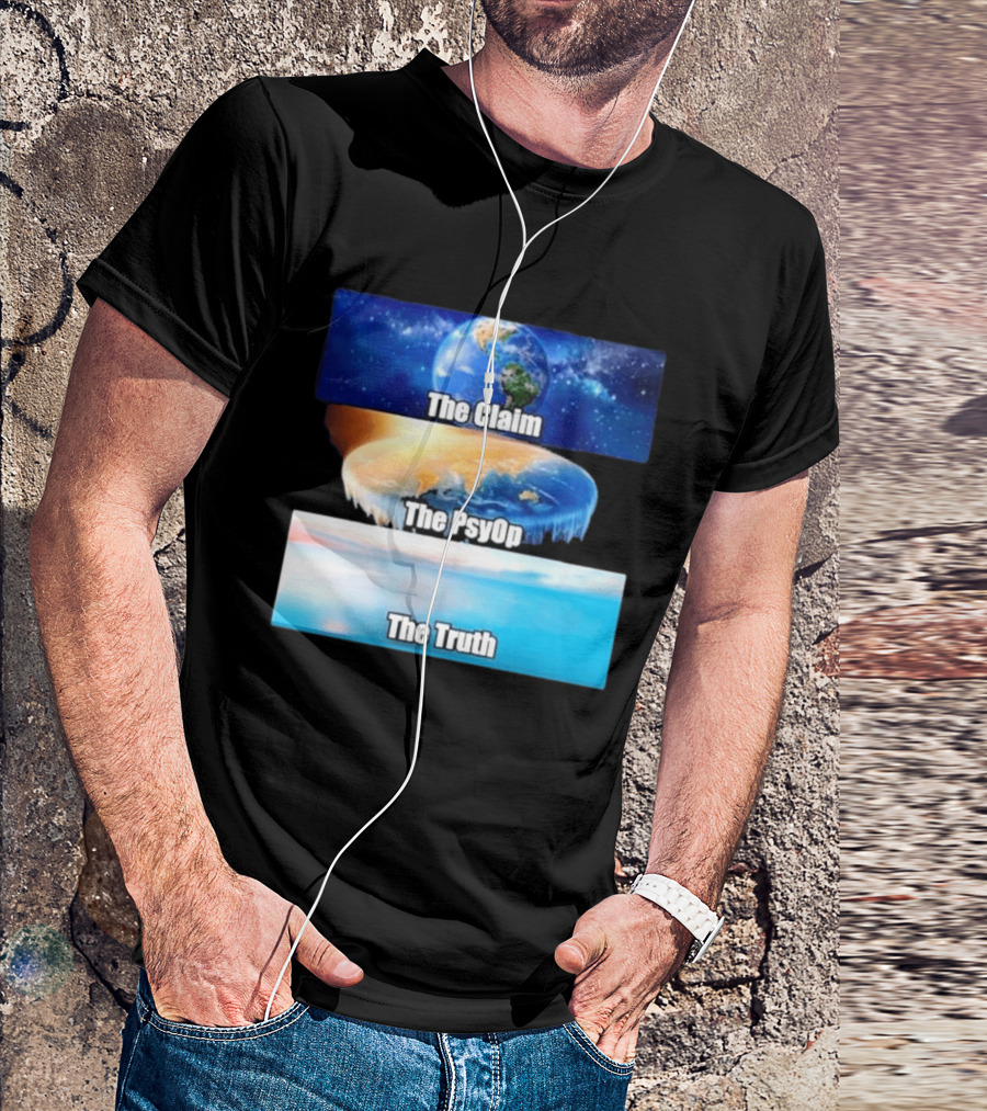 The Claim The Psyop The Truth Flat Earth Meme NASA Lies Terra Realm Firmament T-Shirt