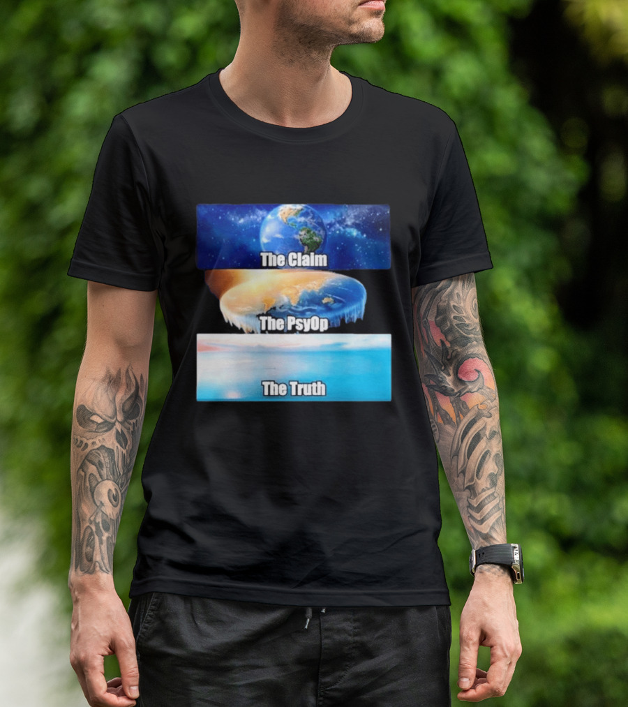 The Claim The Psyop The Truth Flat Earth Meme NASA Lies Terra Realm Firmament T-Shirt