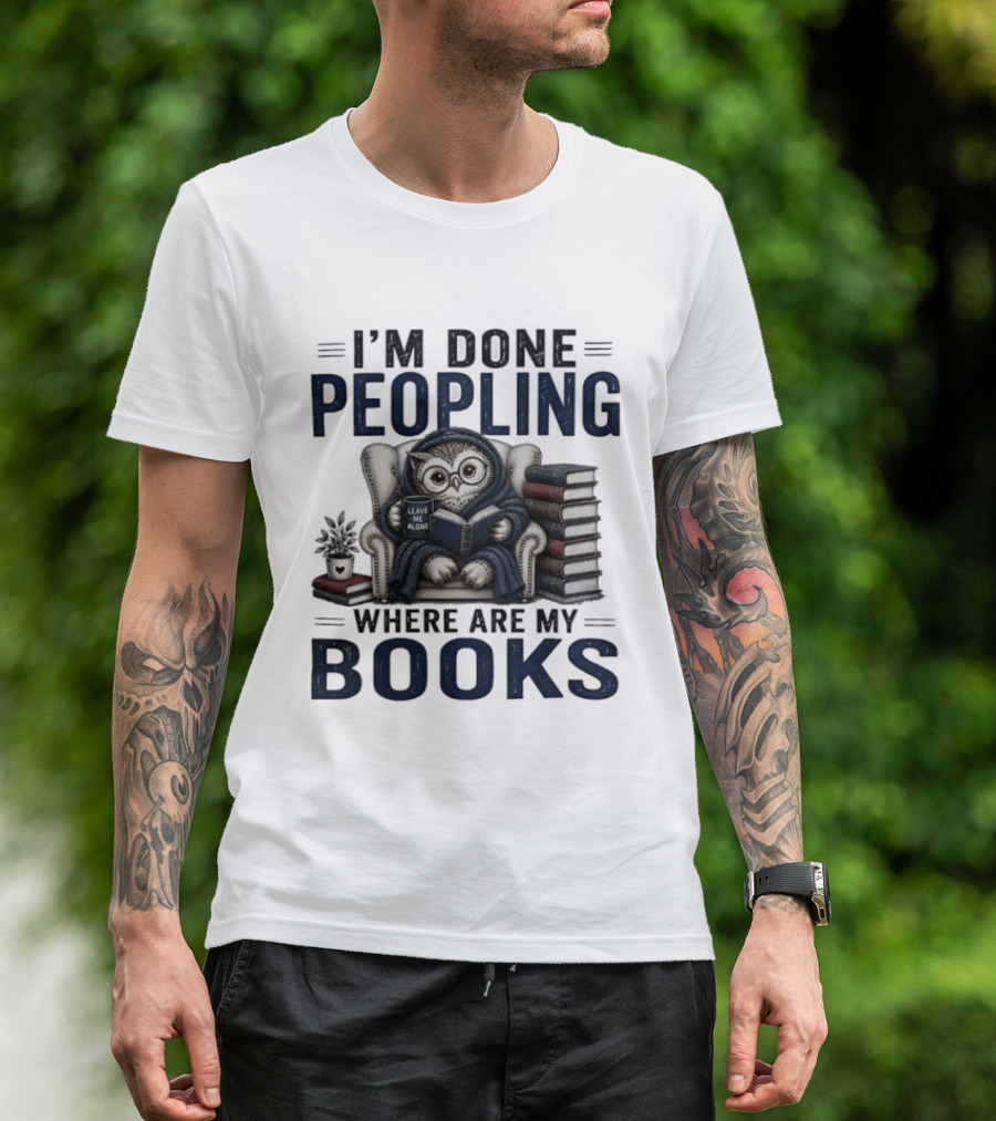 I'm Done Peopling Owl Reading Coffee Where Are My Books T-Shirt