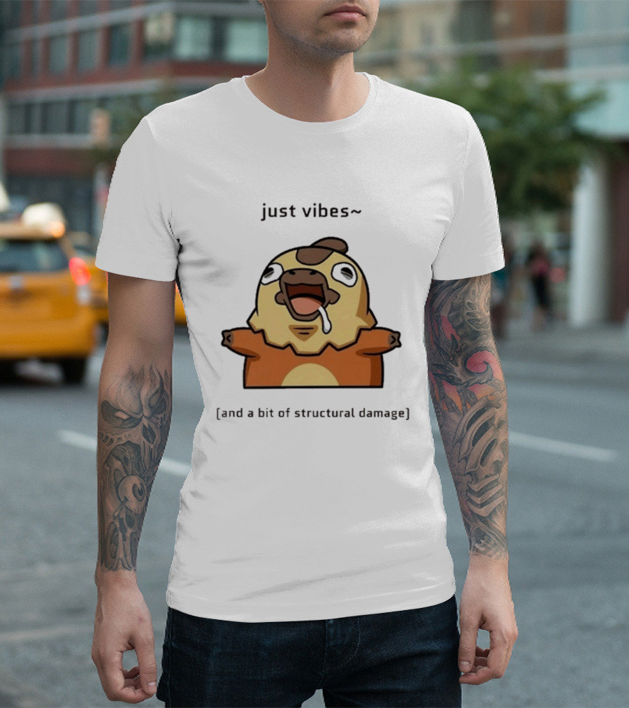 Just Vibes And A Bit Of Structural Damage Character Expression T-Shirt