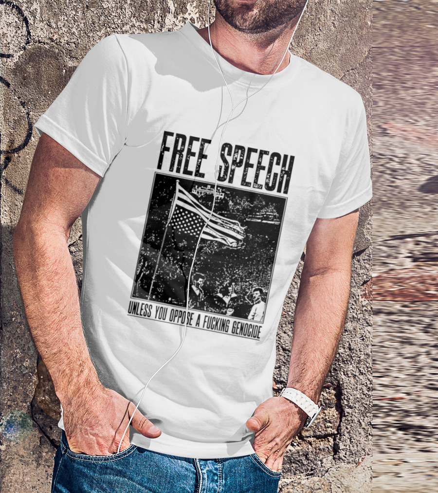 Free Speech Unless You Oppose A Fucking Genocide T-Shirt