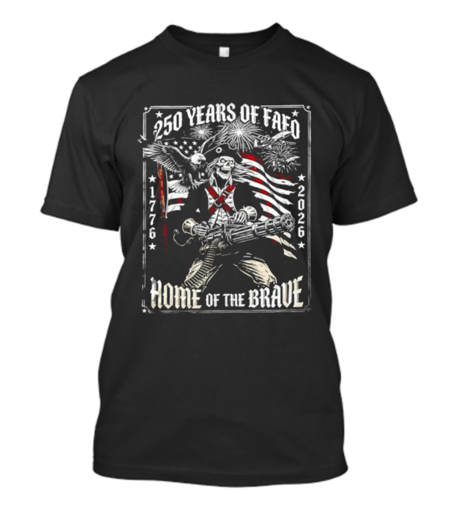 250 Years Of FAFO 1776 2026 Home Of The Brave Skeleton Patriot American Flag Explosion T-Shirt