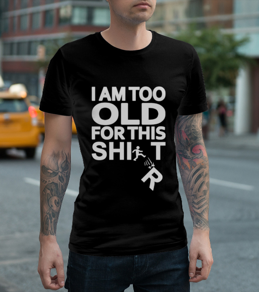 I Am Too Old For This Funny Running Stick Figure Humor T-Shirt