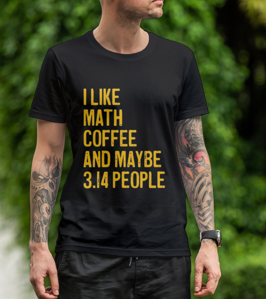 I Like Math Coffee And Maybe 3.14 People T-Shirt