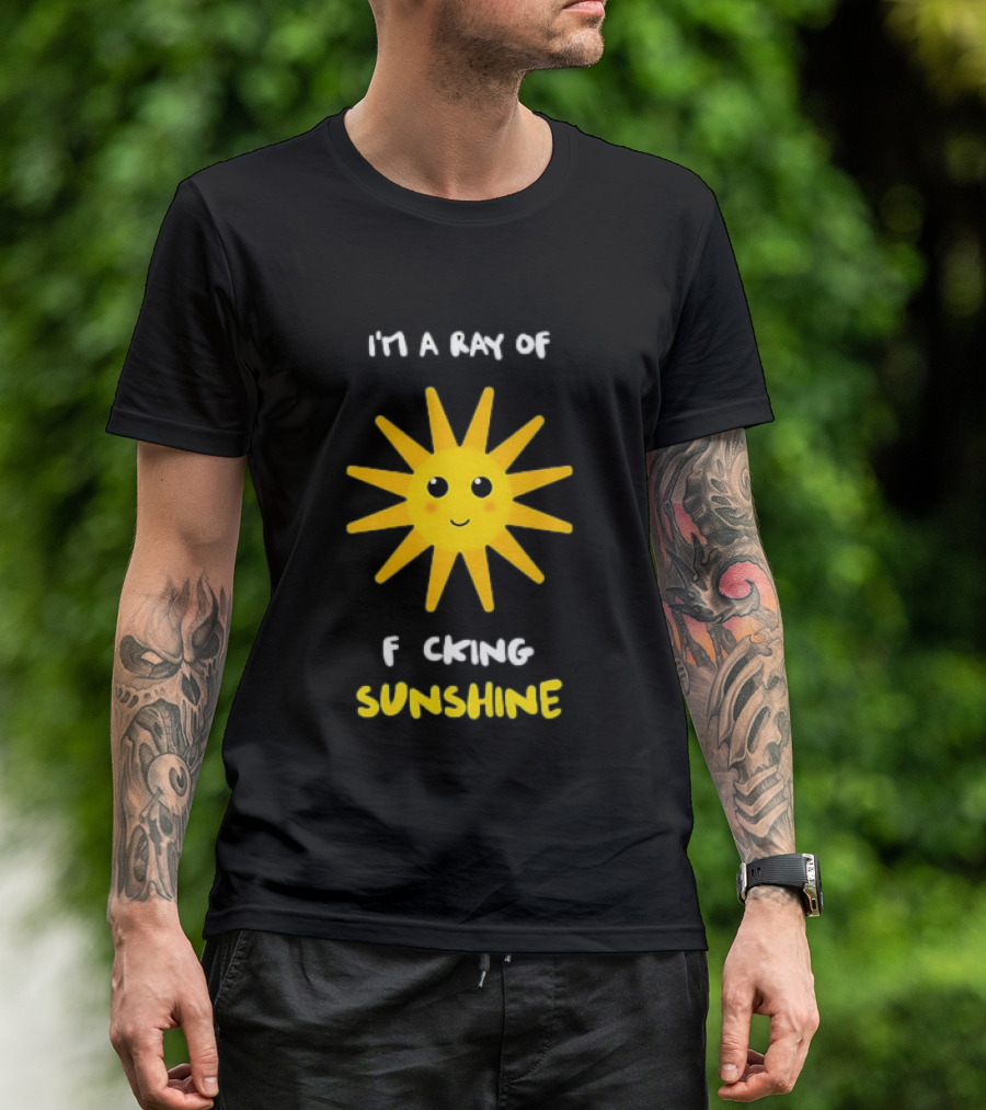 I'm A Ray Of F***ing Sunshine Cute Happy Sun Sarcastic T-Shirt