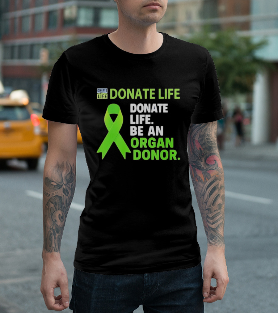 Donate Life Green Ribbon Be An Organ Donor Awareness T-Shirt