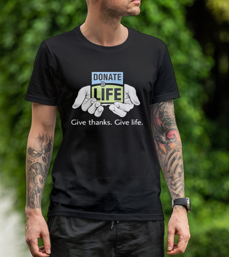 Donate Life Give Thanks Give Life Compassion T-Shirt