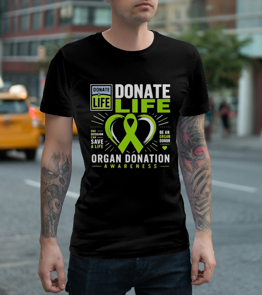 Donate Life One Decision Can Save A Life Organ Donation Awareness Be An Organ Donor T-Shirt