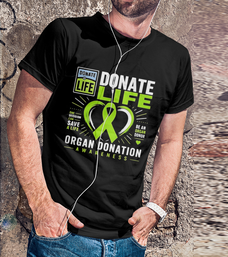 Donate Life One Decision Can Save A Life Organ Donation Awareness Be An Organ Donor T-Shirt