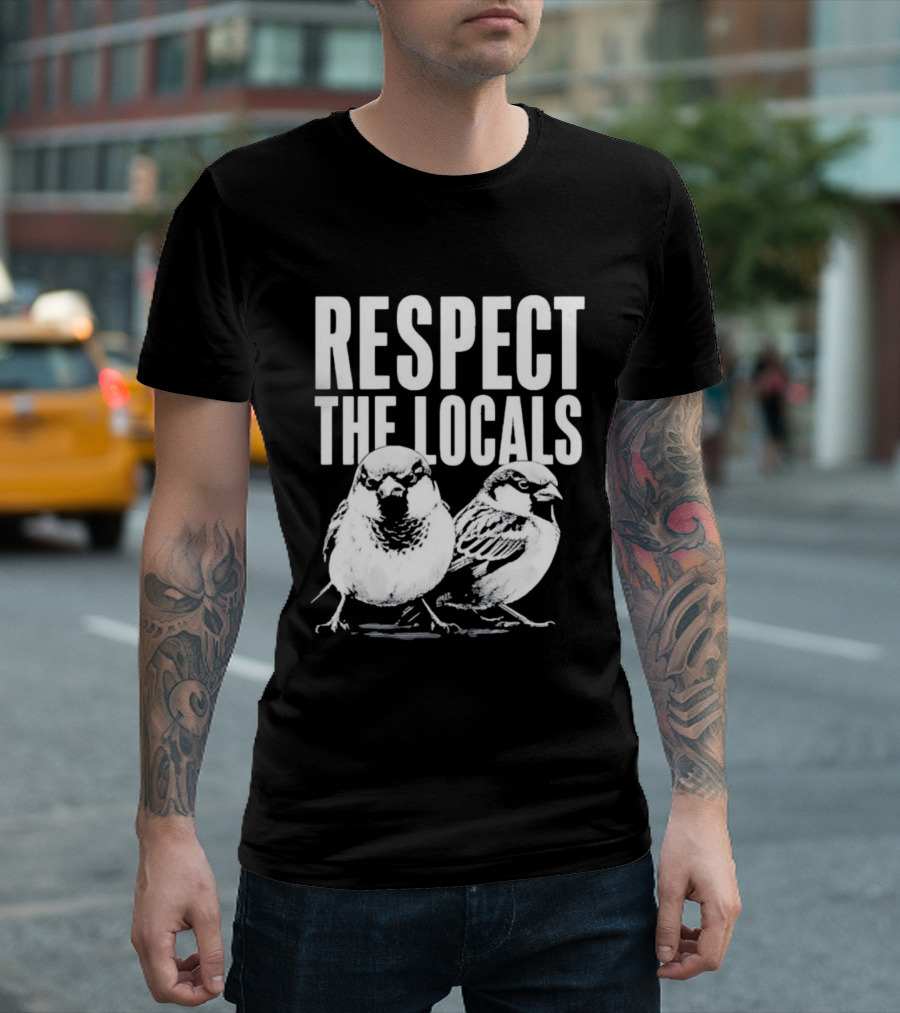 Respect The Locals Sparrow Bird Conservation Awareness T-Shirt