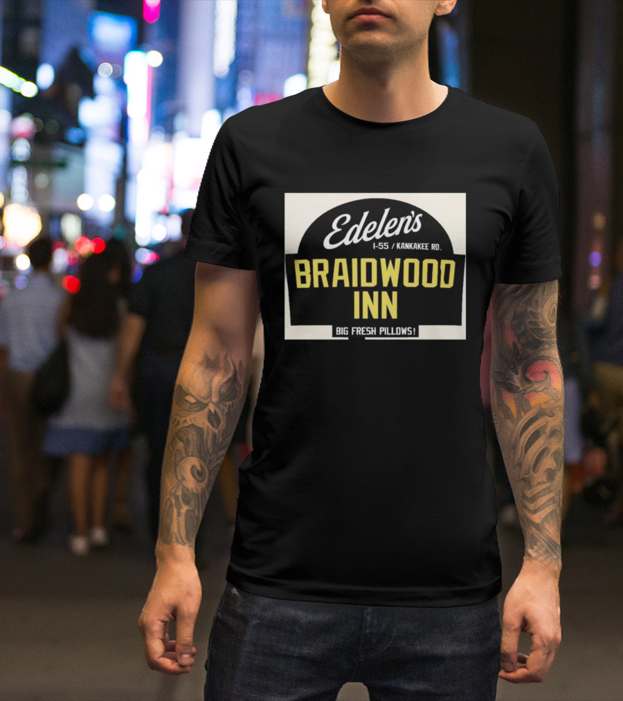 Edelen's Braidwood Inn I 55 Kankakee Rd Big Fresh Pillows T-Shirt