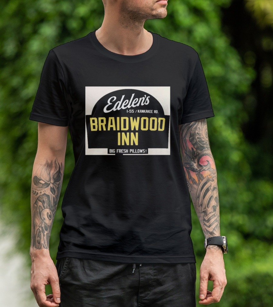 Edelen's Braidwood Inn I 55 Kankakee Rd Big Fresh Pillows T-Shirt