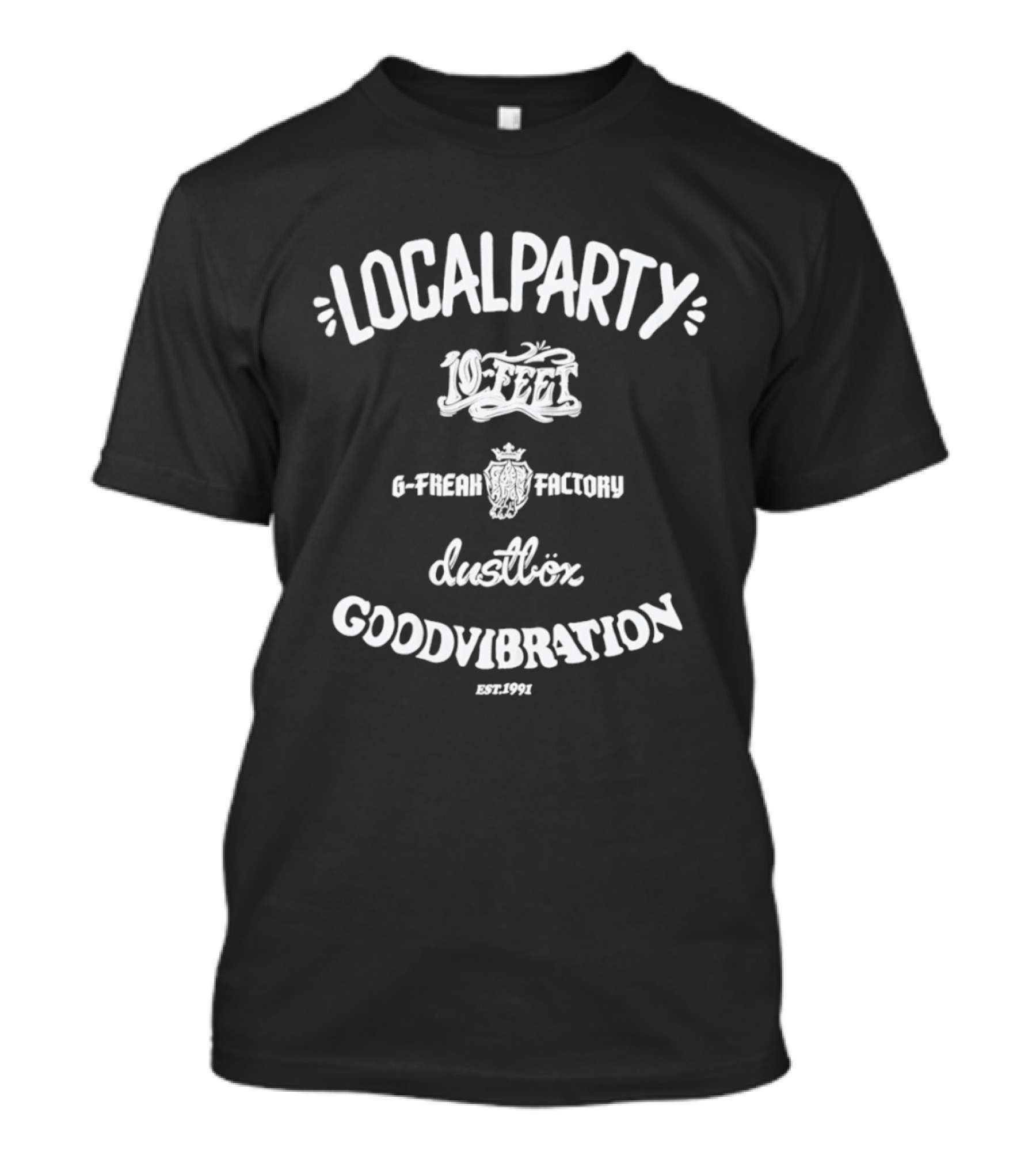 Localparty 10 Feet G Freak Factory Dustbox Goodvibration Est 1991 T-Shirt