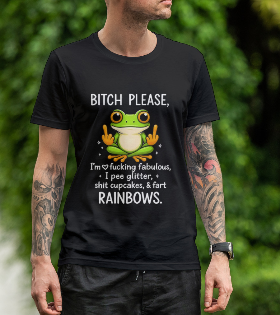 Bitch Please Frog Flipping Middle Fingers I'm Fucking Fabulous I Pee Glitter Shit Cupcakes Fart Rainbows T-Shirt