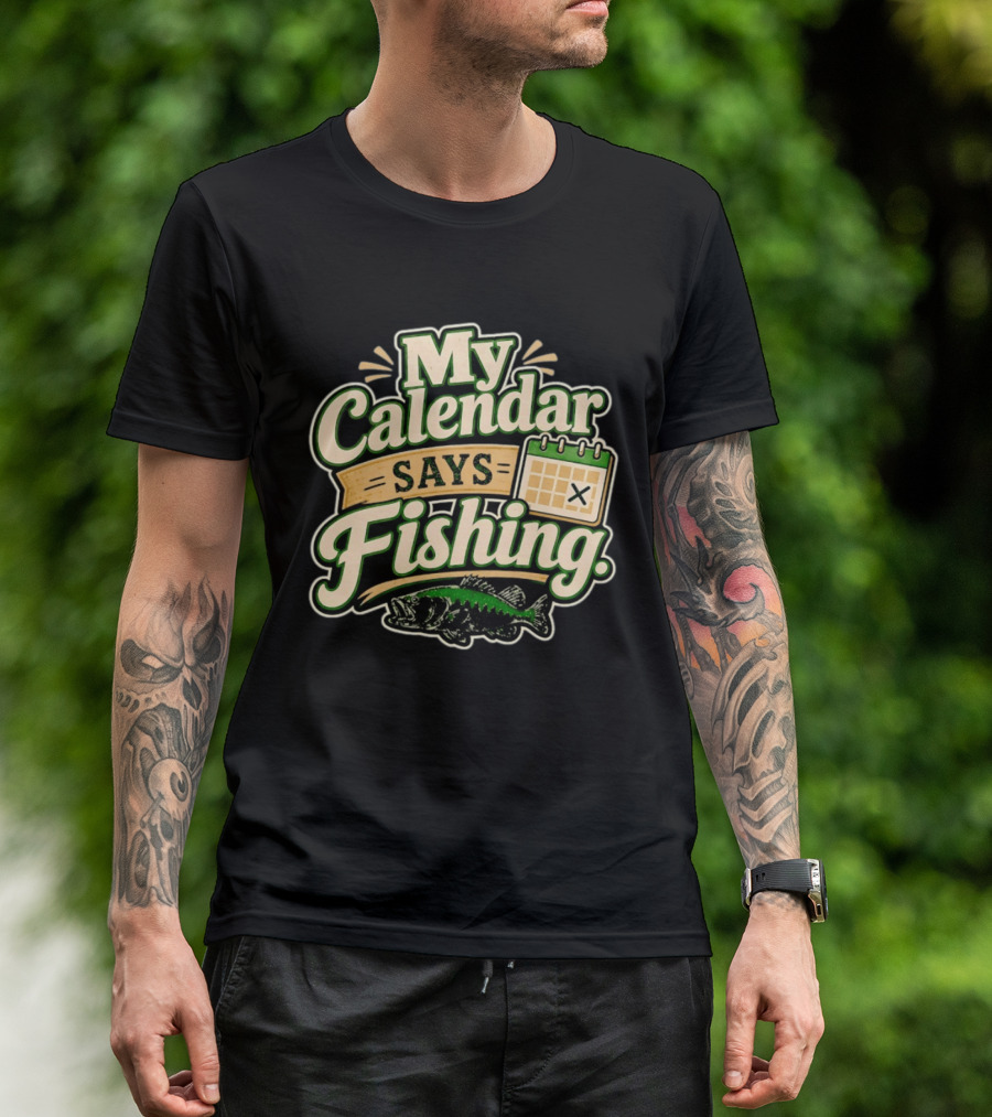 My Calendar Says Fishing Fisherman Humor With Fish And Calendar T-Shirt