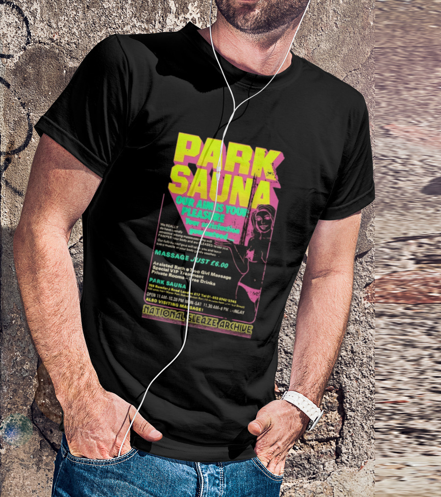 Park Sauna Our Aim Is Your Pleasure Satisfaction Guaranteed Massage Just £6 London Services Advertisement T-Shirt