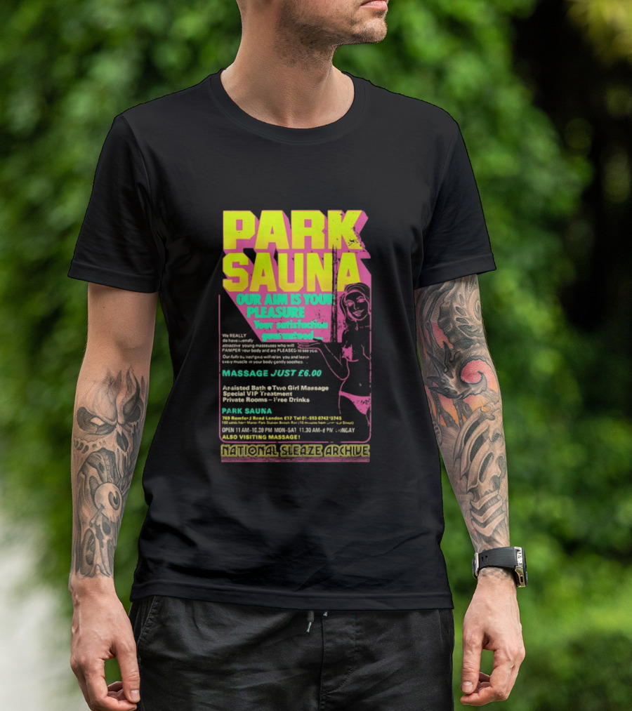 Park Sauna Our Aim Is Your Pleasure Satisfaction Guaranteed Massage Just £6 London Services Advertisement T-Shirt