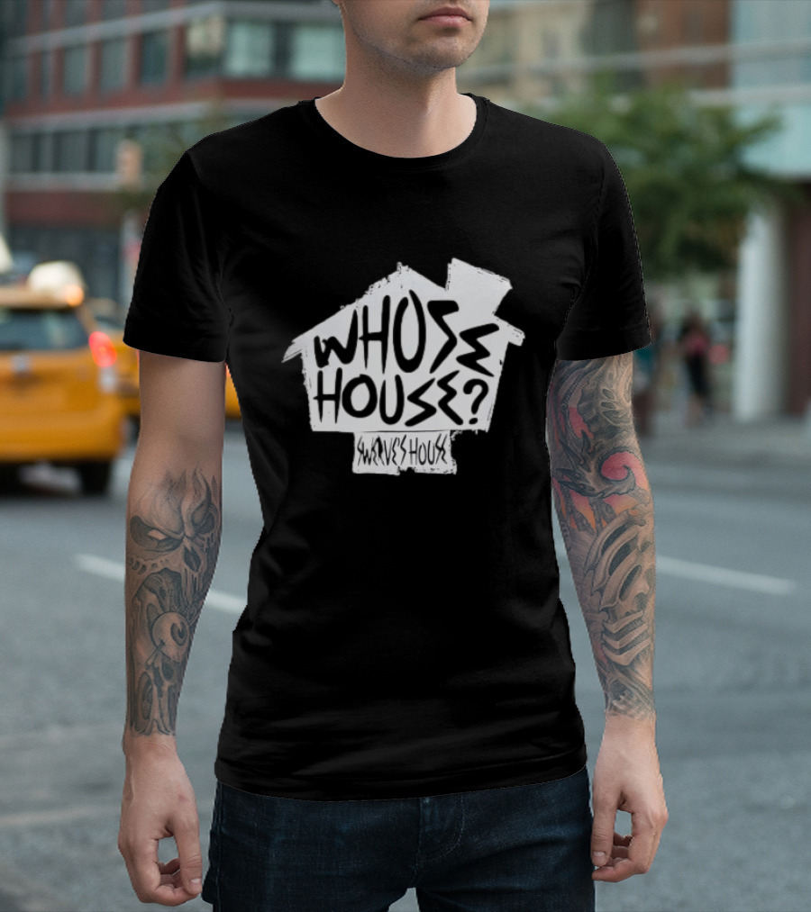 Swerve's Whose House Iconic Phrase Embodied T-Shirt
