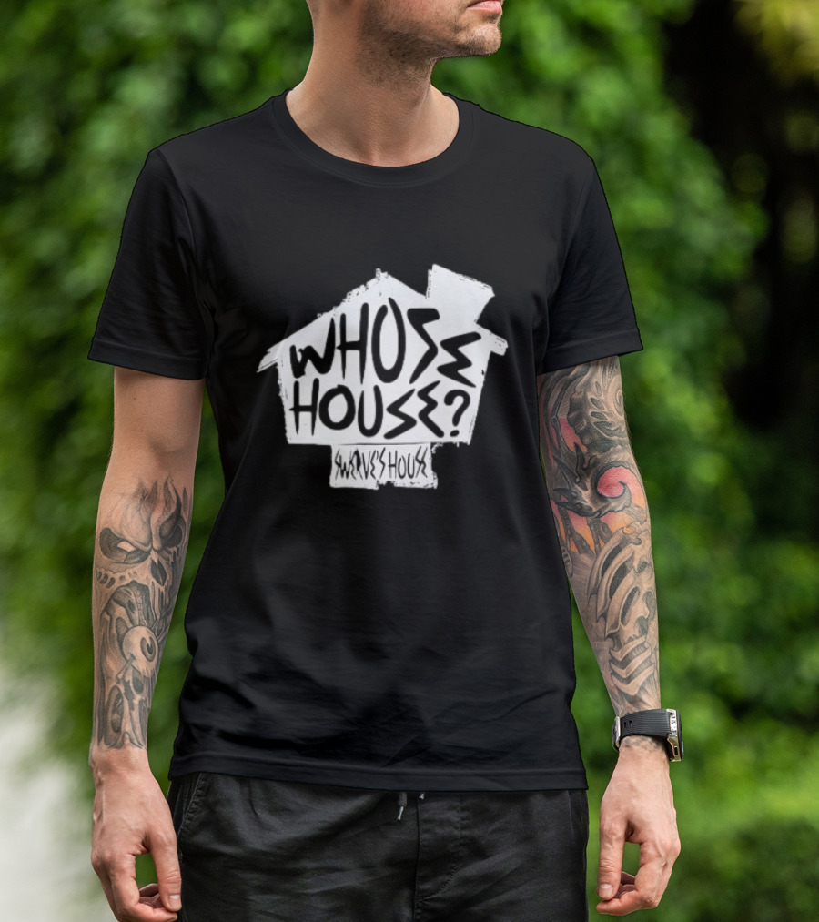 Swerve's Whose House Iconic Phrase Embodied T-Shirt