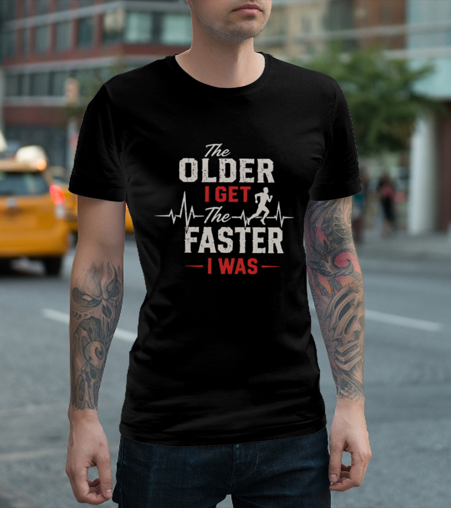 The Older I Get The Faster I Was Runner With Heartbeat And Running T-Shirt