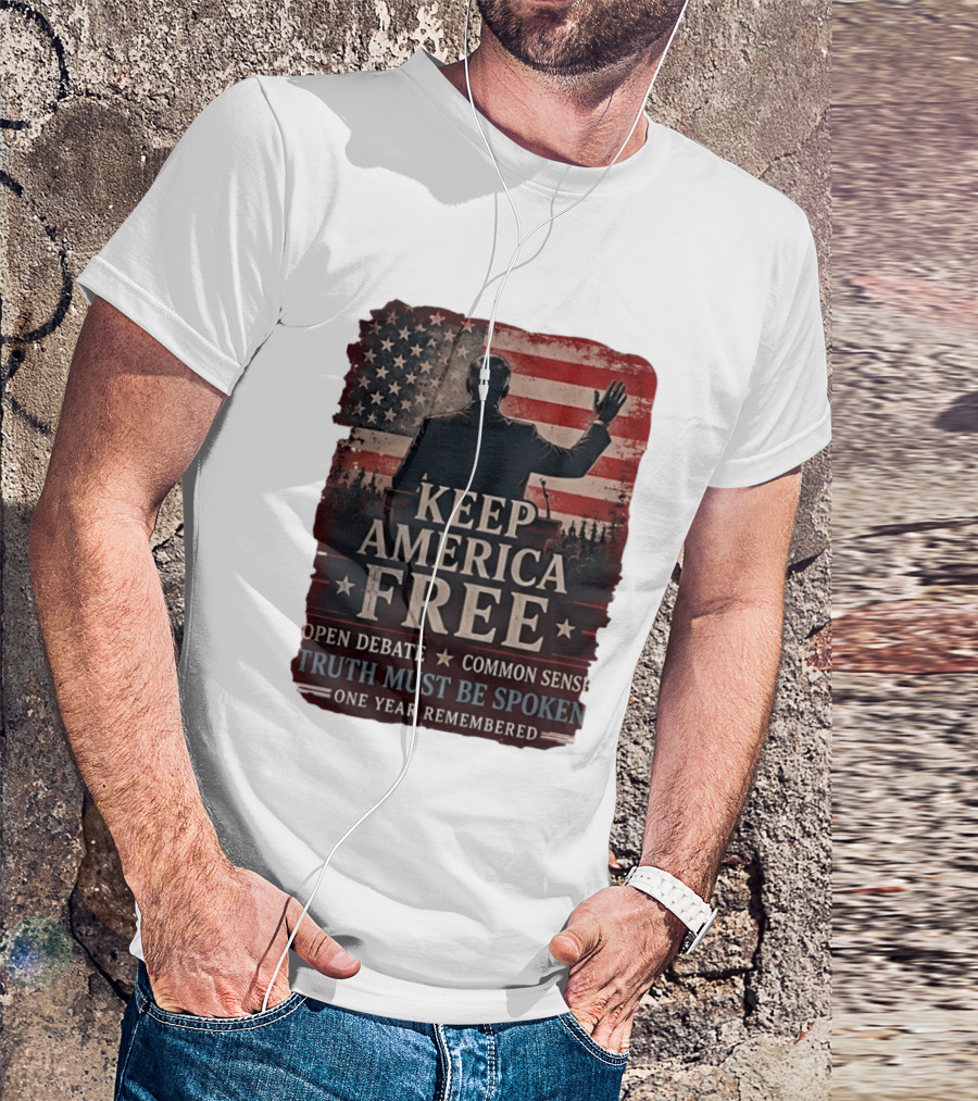 Keep America Free Truth Must Be Spoken Open Debate Common Sense One Year Remembered T-Shirt