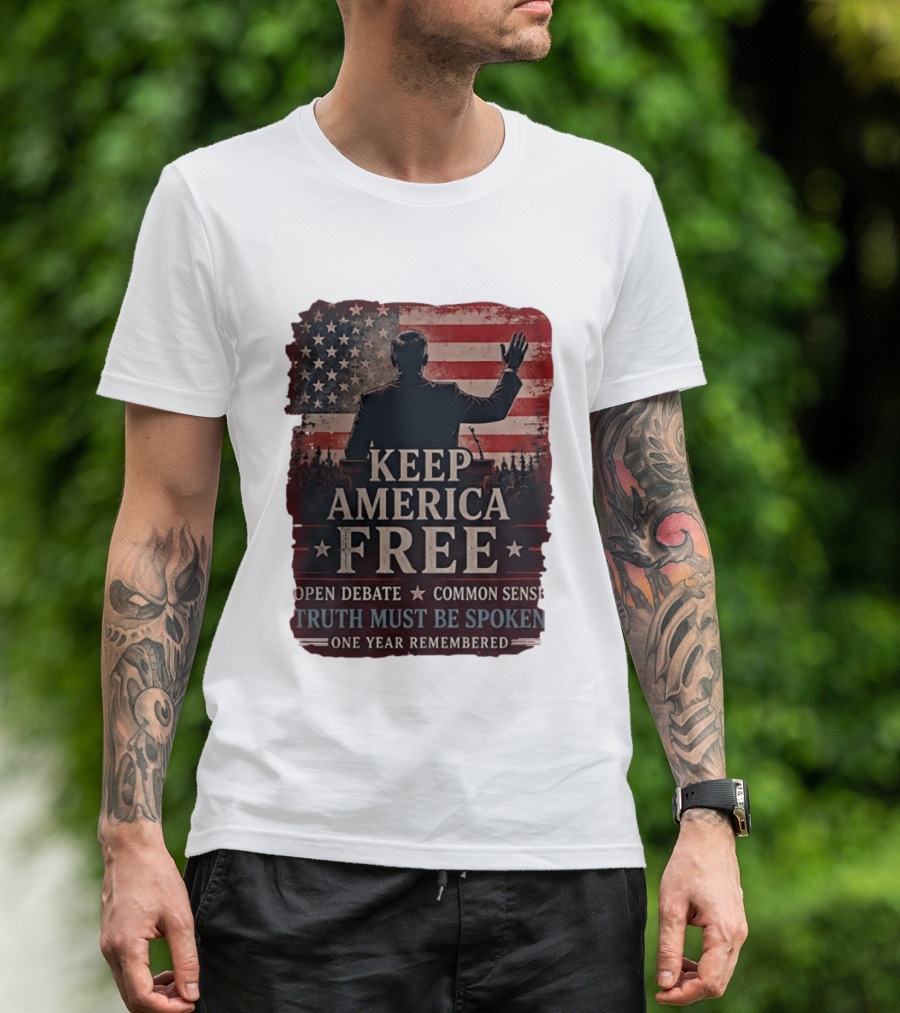 Keep America Free Truth Must Be Spoken Open Debate Common Sense One Year Remembered T-Shirt