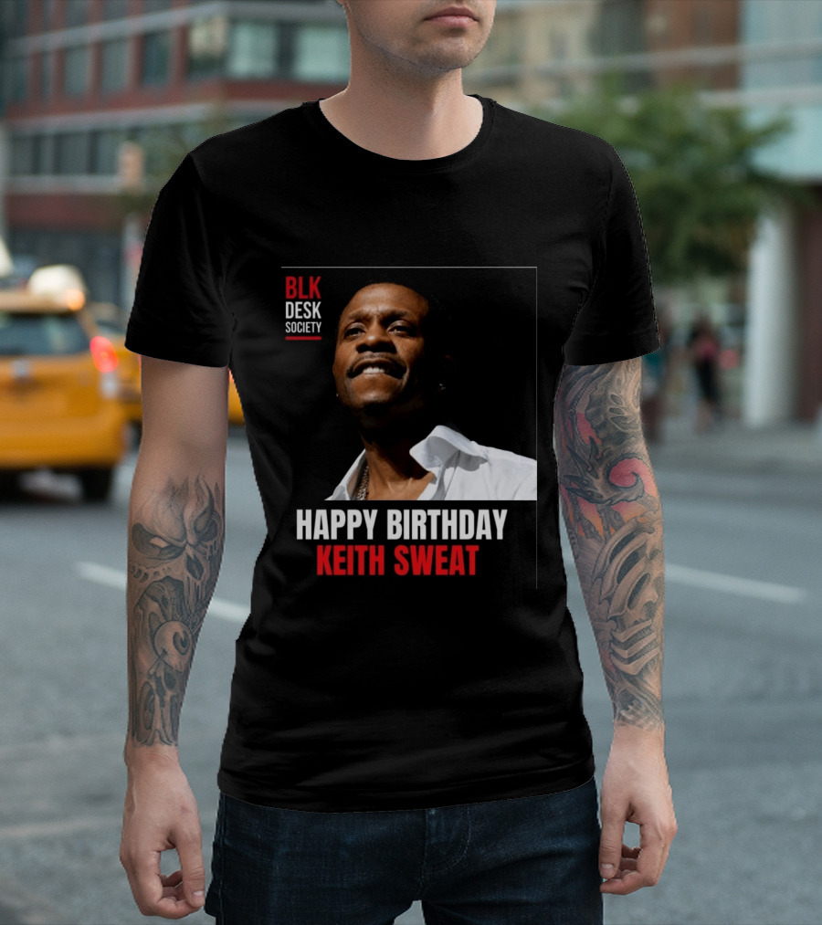 Happy Birthday Keith Sweat BLK Desk Society Celebration T-Shirt