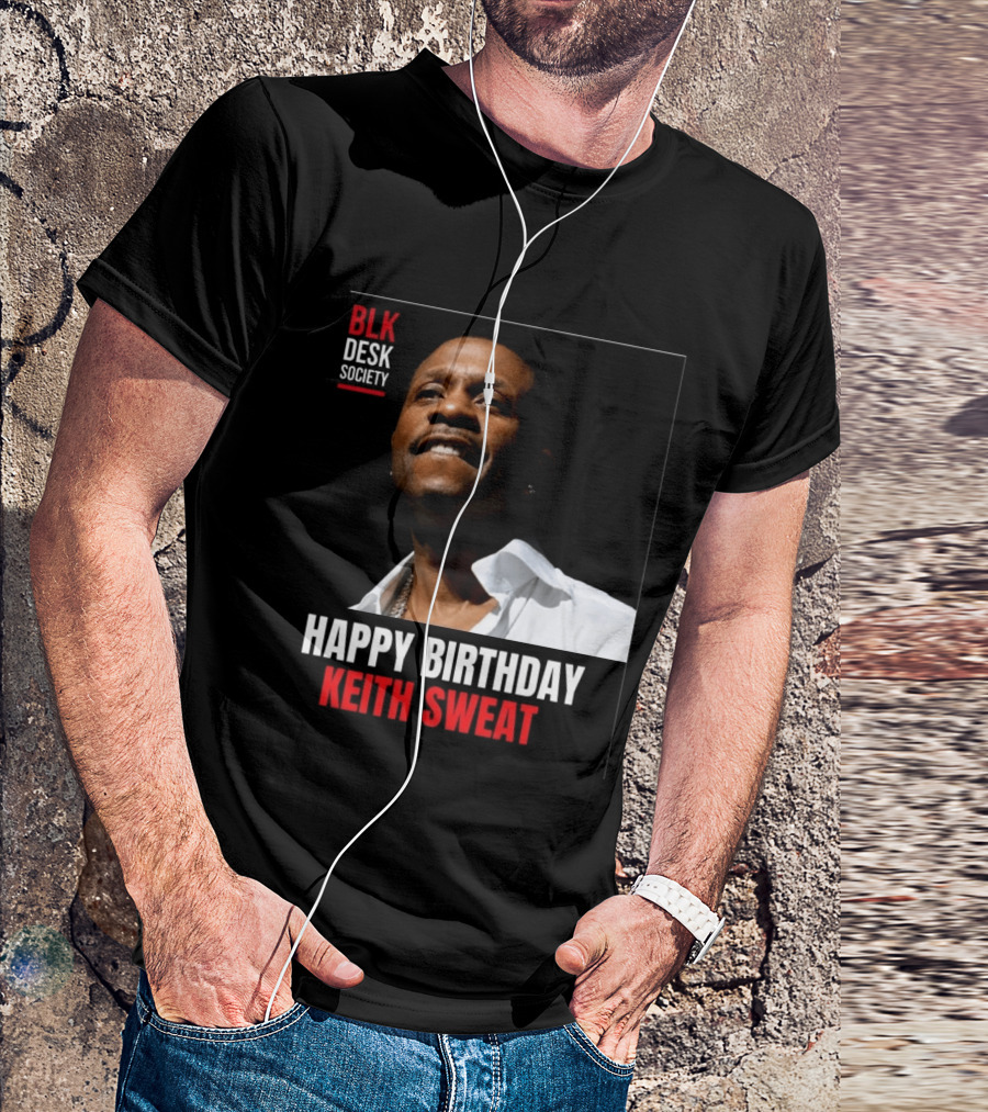 Happy Birthday Keith Sweat BLK Desk Society Celebration T-Shirt