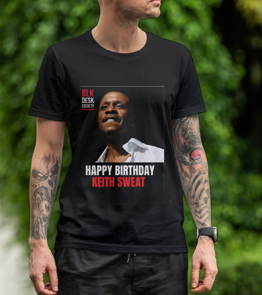 Happy Birthday Keith Sweat BLK Desk Society Celebration T-Shirt