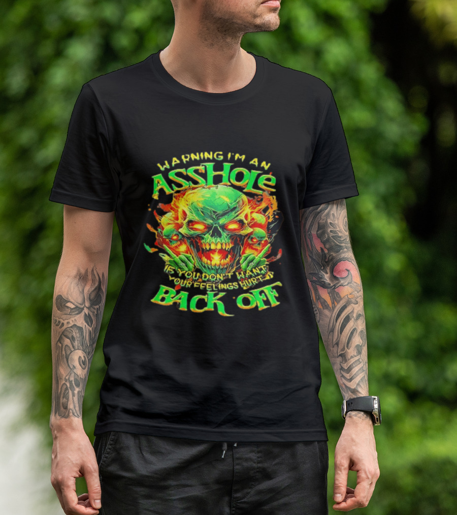 Warning I'm An Asshole Skull Back Off If You Don't Want Your Feelings Hurt T-Shirt