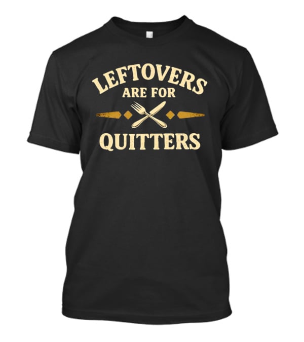 Leftovers Are For Quitters Fork And Knife Retro Vintage Food Humor T-Shirt