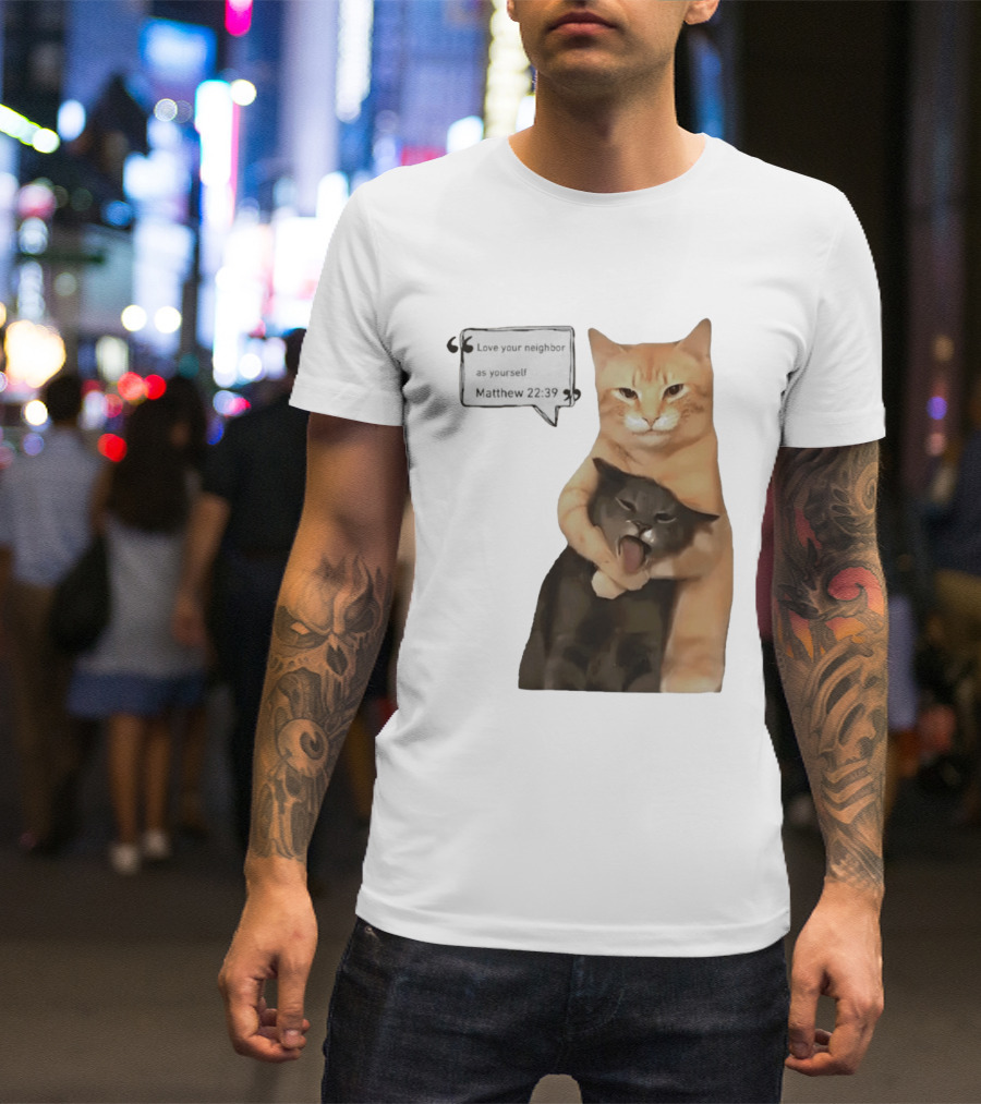 Cats Love Your Neighbor As Yourself Matthew 22:39 Hugging Cats T-Shirt