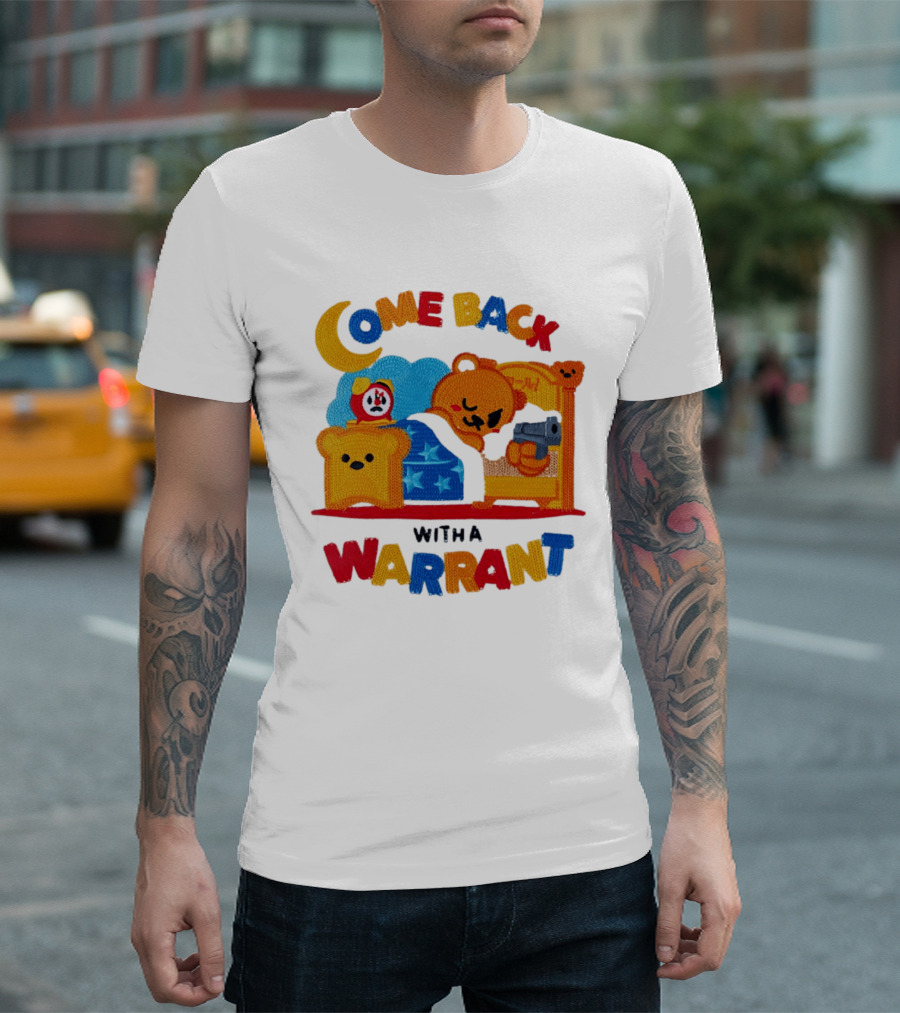 Come Back With A Warrant Bear Bedroom Embroidery T-Shirt
