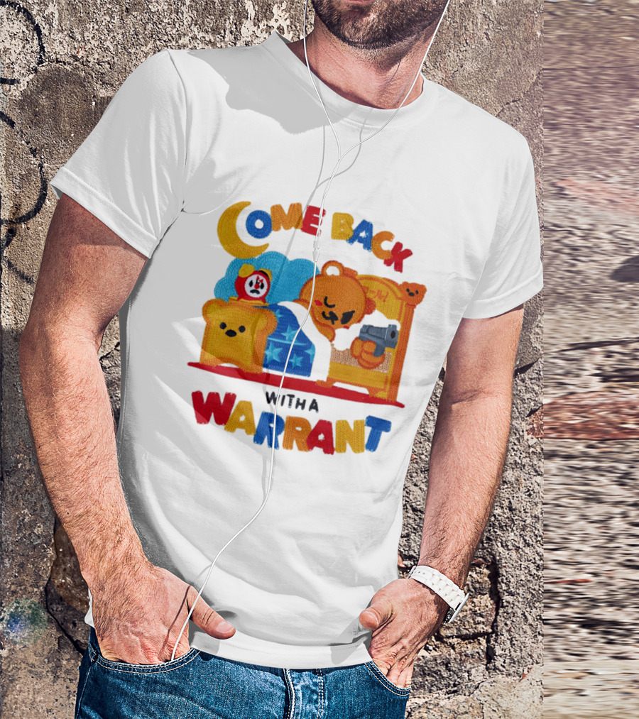 Come Back With A Warrant Bear Bedroom Embroidery T-Shirt