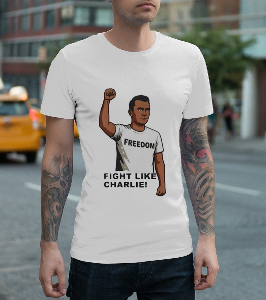 Fist Raised Freedom Fight Like Charlie T-Shirt