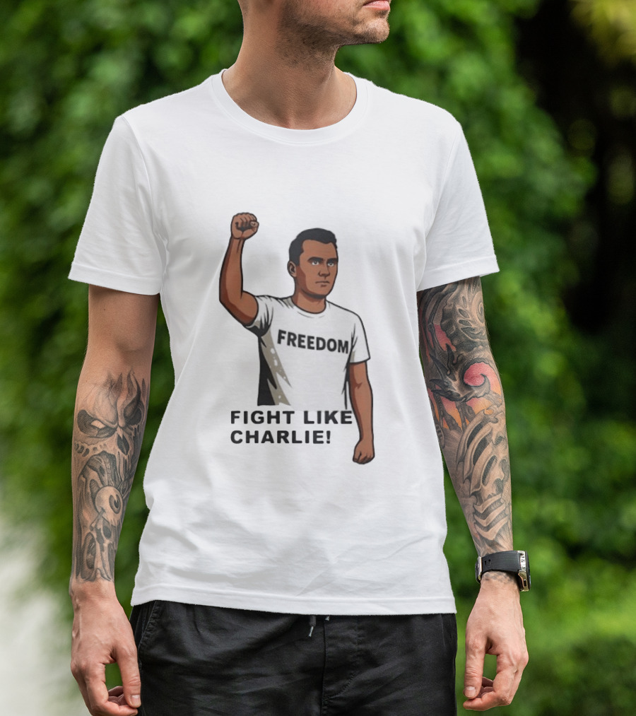 Fist Raised Freedom Fight Like Charlie T-Shirt